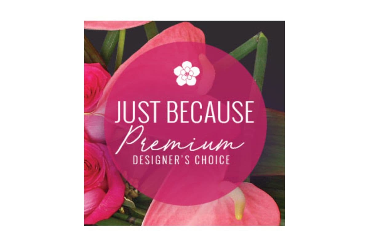Just Because Florals Premium Designer's Choice