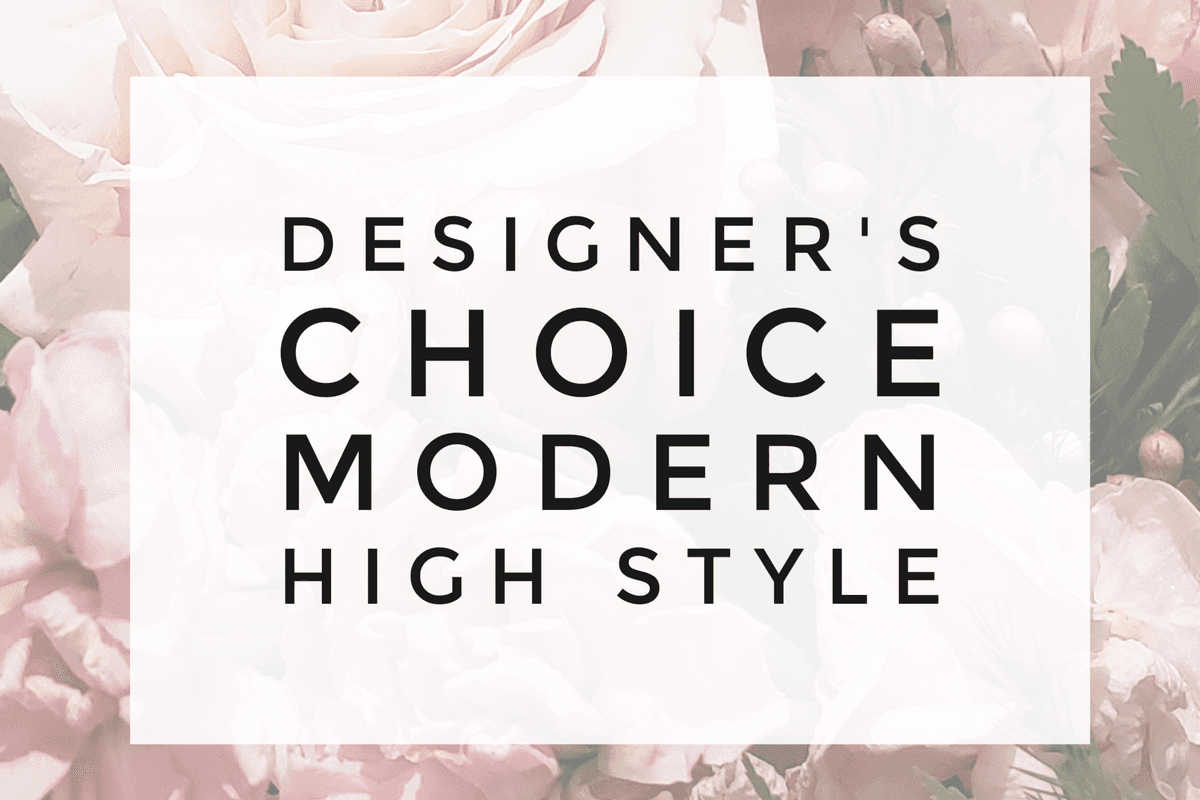 Designer Choice - Modern High Style Arrangement